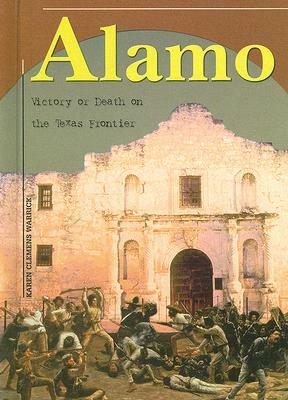 Alamo: Victory or Death on the Texas Frontier by Karen Clemens Warrick