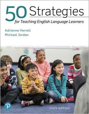 50 Strategies for Teaching English Language Learners Plus Pearson Etext -- Access Card Package [With Access Code] by Adrienne Herrell, Michael Jordan