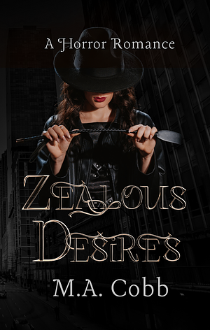 Zealous Desires: Horror Romance Novella by M.A. Cobb