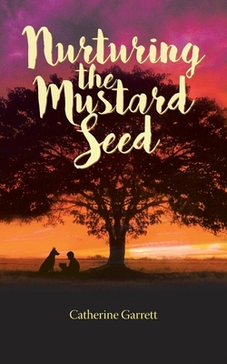 Nurturing the Mustard Seed by Catherine Garrett