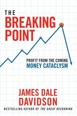 The Breaking Point: Profit from the Coming Money Cataclysm by James Dale Davidson