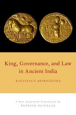 King, Governance, and Law in Ancient India: Kautilya's Arthasastra by 