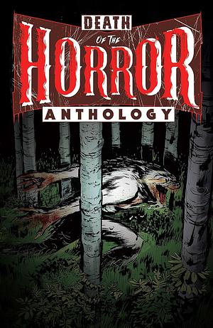 Death of the Horror Anthology by Danny Lore, Kelly Brack