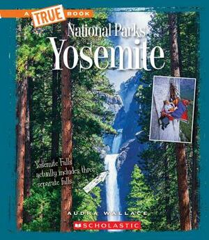 Yosemite (a True Book: National Parks) by Audra Wallace