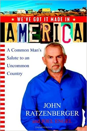We've Got It Made in America: A Common Man's Salute to an Uncommon Country by Joel Engel, John Ratzenberger