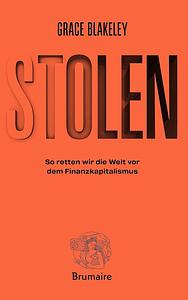 Stolen: So retten wir die Welt vor dem Finanzkapitalismus by Grace Blakeley