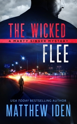 The Wicked Flee: A Marty Singer Mystery by Matthew Iden