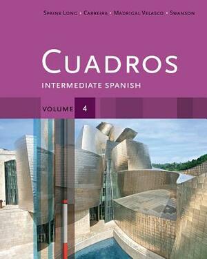 Cuadros, Volume 4: Intermediate Spanish by Kristin Swanson, Sheri Spaine Long, Sylvia Madrigal Velasco