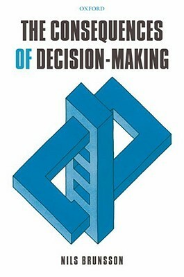 The Consequences of Decision-Making by Nils Brunsson