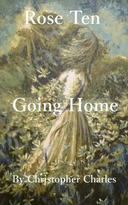 Rose Ten: Going Home by Christopher Charles