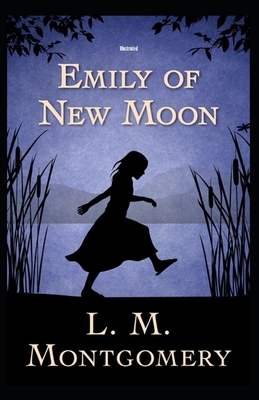 Emily of New Moon Illustrated by L.M. Montgomery