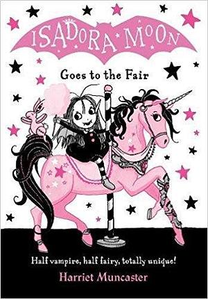 Isadora moon goes to the fair by Harriet Muncaster, Harriet Muncaster