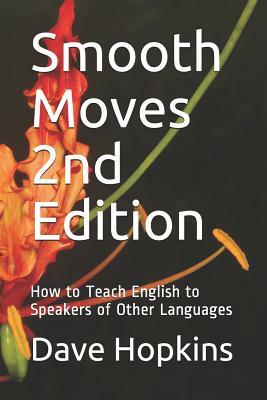 Smooth Moves 2nd Edition: How to Teach English to Speakers of Other Languages by Dave Hopkins