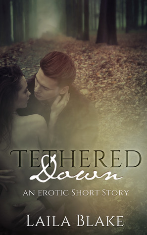 Tethered Down by Laila Blake