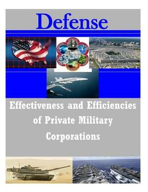 Effectiveness and Efficiencies of Private Military Corporations by Naval Postgraduate School