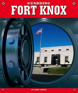 Guarding Fort Knox by Linda Cernak