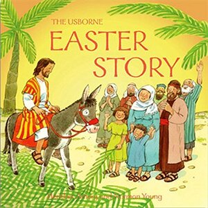 The Easter Story by Heather Amery