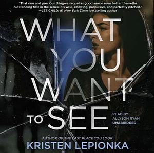 What You Want to See: A Mystery by Kristen Lepionka