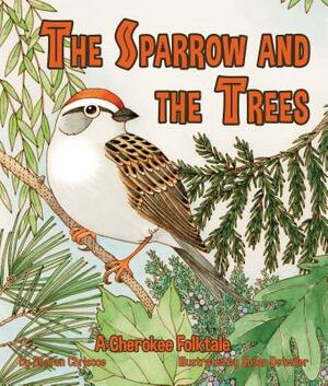 The Sparrow and the Trees: A Cherokee Folktale by Sharon Chriscoe