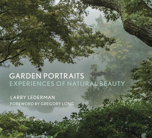 Garden Portraits: Experiences of Natural Beauty by Larry Lederman