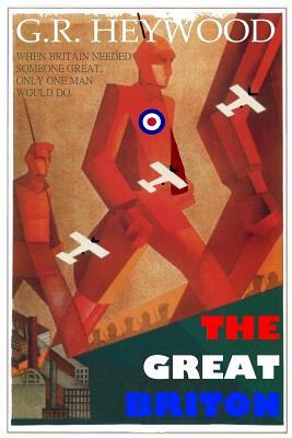 The Great Briton by G. R. Heywood