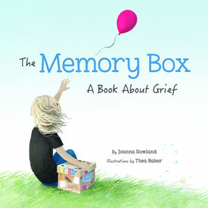The Memory Box A Book About Grief by Thea Baker, Joanna Rowland