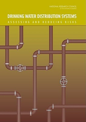 Drinking Water Distribution Systems: Assessing and Reducing Risks by Division on Earth and Life Studies, Water Science and Technology Board, National Research Council