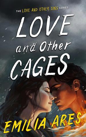 Love and Other Cages by Emilia Ares