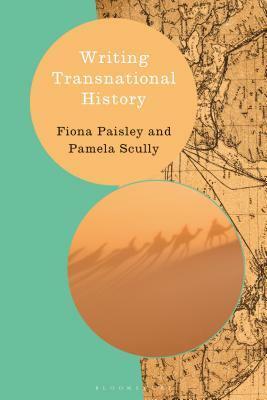 Writing Transnational History by Stefan Berger, Heiko Feldner, Fiona Paisley, Pamela Scully, Kevin Passmore