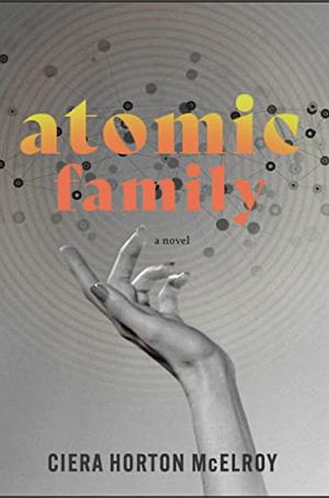 Atomic Family by Ciera Horton McElroy
