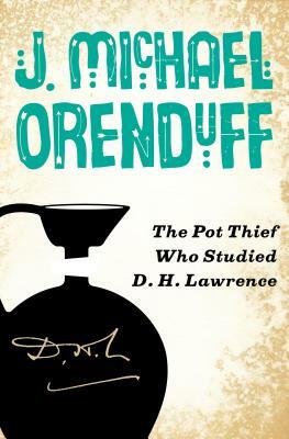 The Pot Thief Who Studied D. H. Lawrence by J. Michael Orenduff