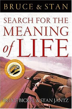 Bruce and Stan Search for the Meaning of Life by Bruce Bickel, Stan Jantz