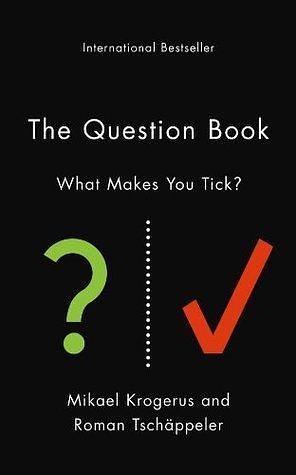 The Question Book: Who Are You?: 532 Opportunities for Self-Reflection and Discovery by Jenny Piening, Mikael Krogerus, Roman Tschäppeler