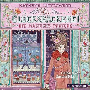 Die Glücksbäckerei: Die magische Prüfung by Kathryn Littlewood