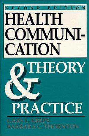 Health Communication: Theory &amp; Practice by Barbara C. Thornton, Gary L. Kreps