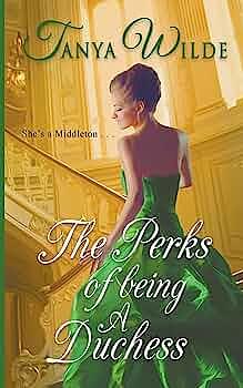 The Perks of Being a Duchess by Tanya Wilde