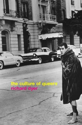 The Culture of Queers by Richard Dyer
