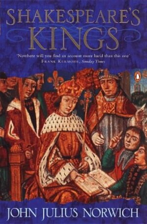 Shakespeare's Kings by John Julius Norwich