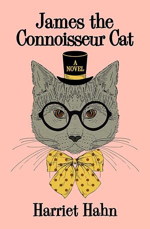 James the Connoisseur Cat: A Novel by Harriet Hahn