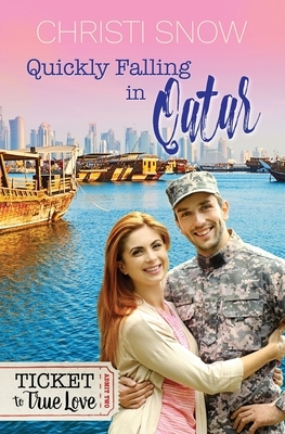 Quickly Falling in Qatar (Ticket to True Love) by Christi Snow, Ticket Truelove