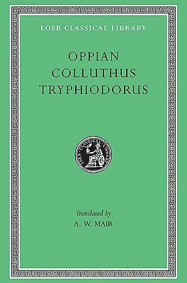 Oppian, Colluthus, and Tryphiodorus by A.W. Mair, Oppian, Colluthus, Tryphiodorus