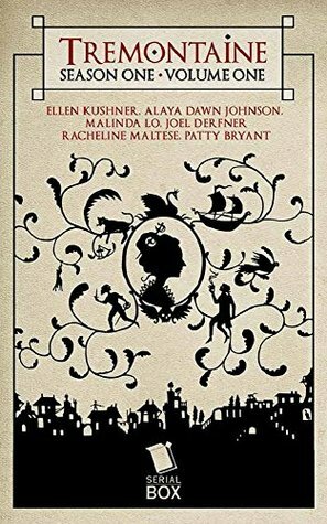 Tremontaine: Season One Volume One by Racheline Maltese, Malinda Lo, Patty Bryant, Paul Witcover, Ellen Kushner, Alaya Dawn Johnson, Joel Derfner