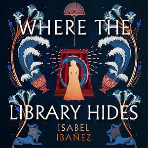 Where the library hides by Isabel Ibañez