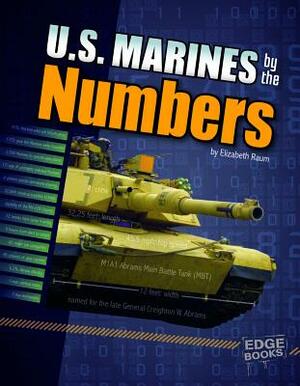 U.S. Marines by the Numbers by Elizabeth Raum