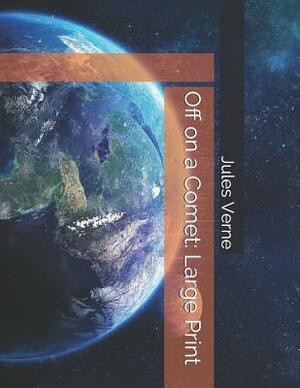 Off on a Comet: Large Print by Jules Verne