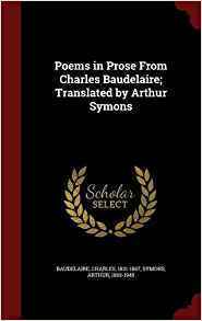 Poems in Prose from Charles Baudelaire; Translated by Arthur Symons by Charles Baudelaire, Arthur Symons