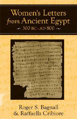 Women's Letters from Ancient Egypt, 300 BC-Ad 800 by Raffaella Cribiore, Roger S. Bagnall