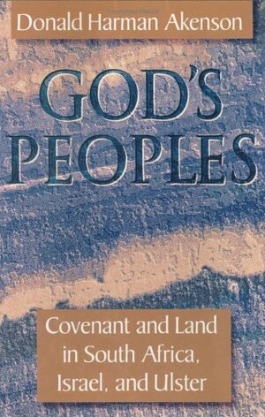 God's Peoples: Covenant And Land In South Africa, Israel, And Ulster by Donald Harman Akenson