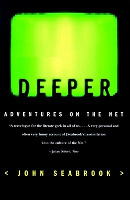 Deeper: Adventures on the Net by John Seabrook