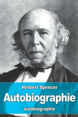 Autobiographie: Naissance de l'évolutionisme libéral by Herbert Spencer